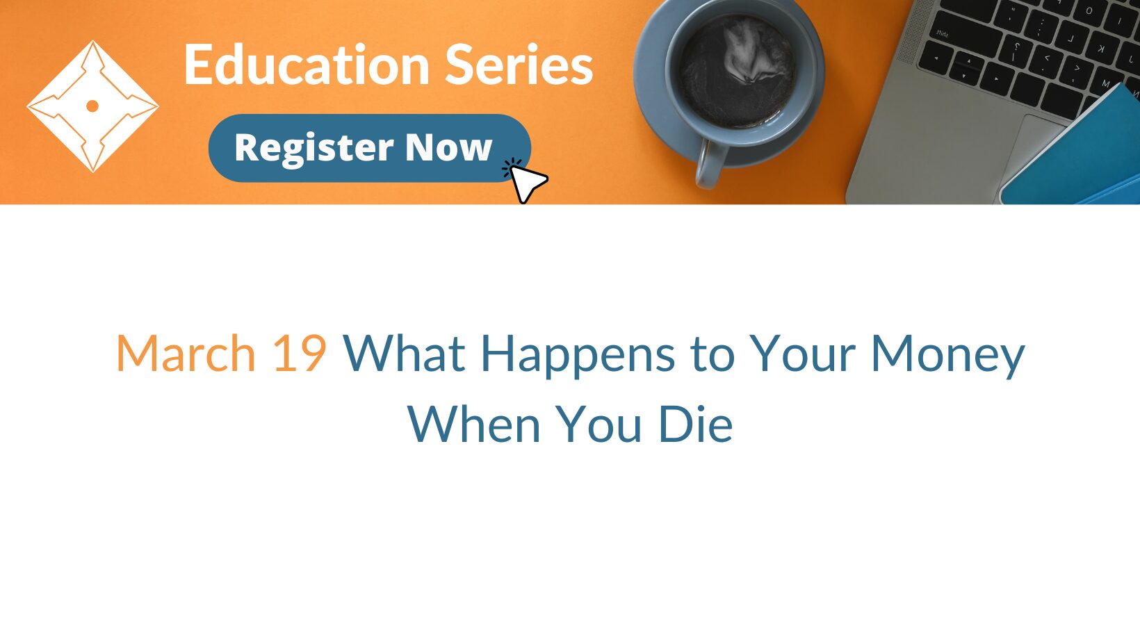 March 19 Webinar What Happens to Your Money When You Die