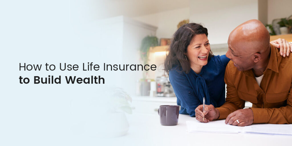 How to Use Life Insurance to Build Wealth